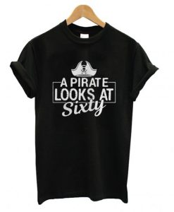 A Pirate Looks At Sixty T Shirt KM