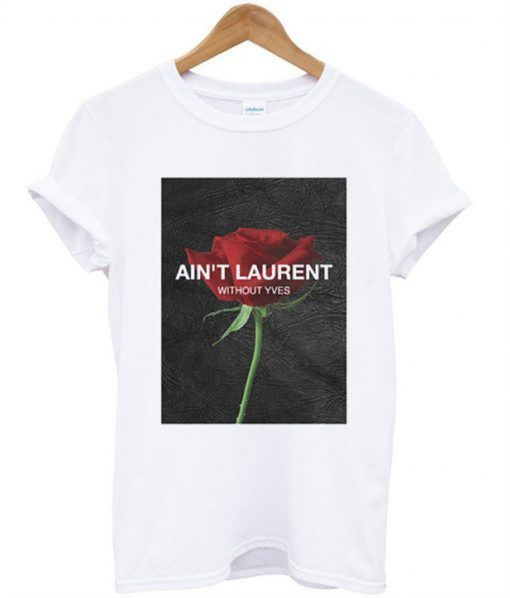 Ain’t Laurent Without Yves Rose T-Shirt KM