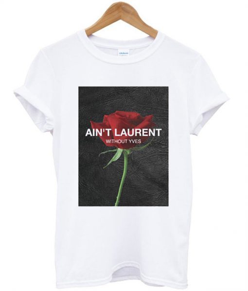 Ain’t Laurent Without Yves Rose T-shirt