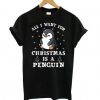 All I Want For Christmas Is A Penguin Penguin Christmas T shirt
