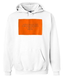 Always believe that something wonderful Hoodie