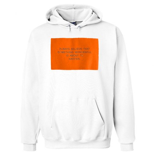 Always believe that something wonderful Hoodie