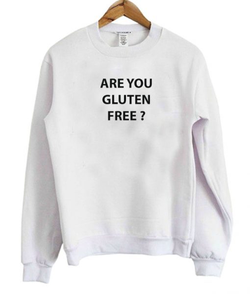 Are You Gluten Free Sweatshirt