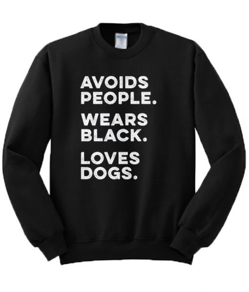 Avoids People Wears Black Loves Dogs Sweatshirt