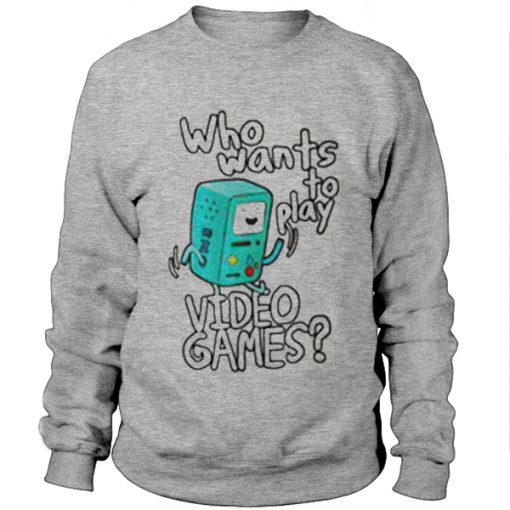 BMO Adventure Time Who Wants to Play Video Games Sweatshirt
