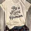 Be A Nice Human T-Shirt