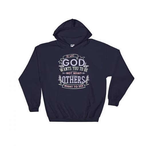 Be Who God Wants You To Be Christian Bible Quote Hoodie