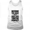 Before You Judge Me Make Sure You’re Perfect Tank top