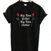 Big Time Griller Big Time Chiller T Shirt