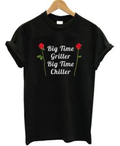 Big Time Griller Big Time Chiller T Shirt