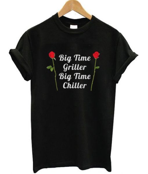 Big Time Griller Big Time Chiller T Shirt