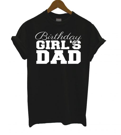 Birthday Girl’s Dad T Shirt