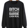 Bitch You’re So Fake You Make Barbie Look Real Sweatshirt