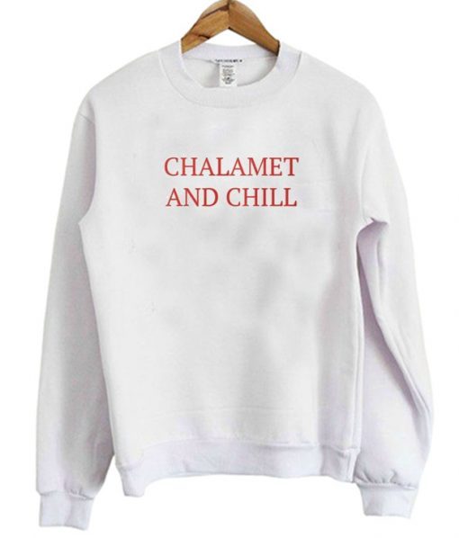 Chalamet And Chill Sweatshirt