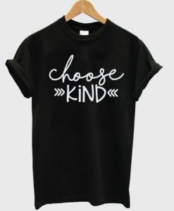 Choose Kind Shirt