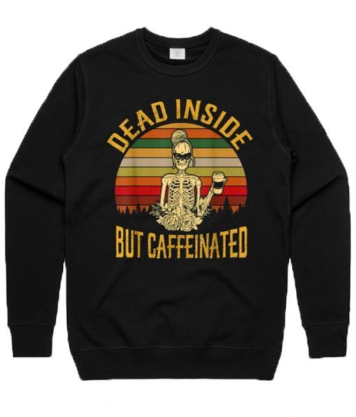 Dead Inside But Caffeinated Retro Sweatshirt