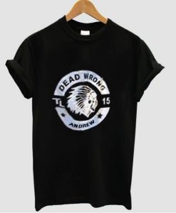 Dead wrong andrew T-shirt