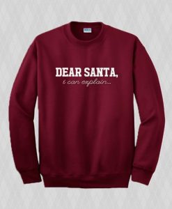 Dear Santa I Can Explain Sweatshirt