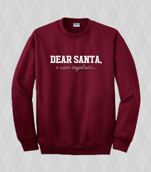 Dear Santa I Can Explain Sweatshirt