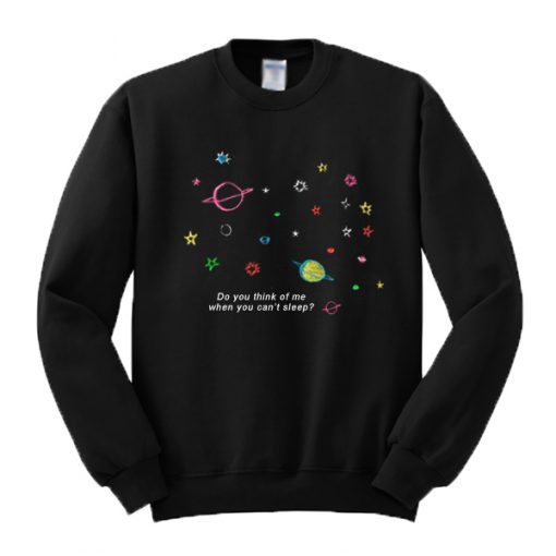 Do You Think Of Me When You Can’t Sleep Galaxy Sweatshirt