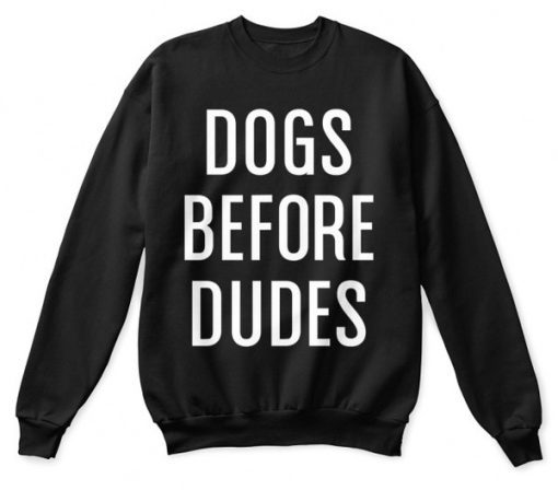 Dogs Before Dudes Sweatshirt