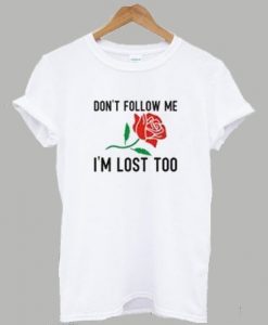 Dont Follow Me I’m Lost Shirt