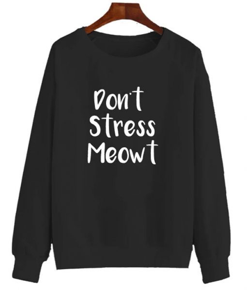 Don’t Stress Meowt Sweatshirt