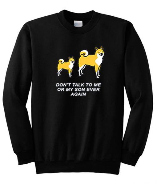 Don’t Talk To Me or My Son Ever Again Sweatshirt