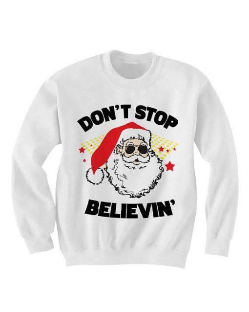 Don’t stop believing Santa Christmas Sweatshirt