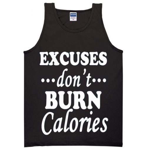 Excuses Don’t Burn Calories Tanktop