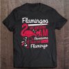 Flamingos Are Awesome I Am Awesome T Shirt