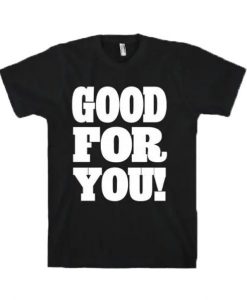 Good For You T-Shirt