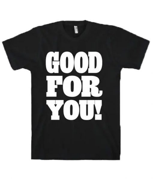 Good For You T-Shirt