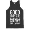 Good Girls Are Bad Girls Who Don’t Get Caught Tanktop