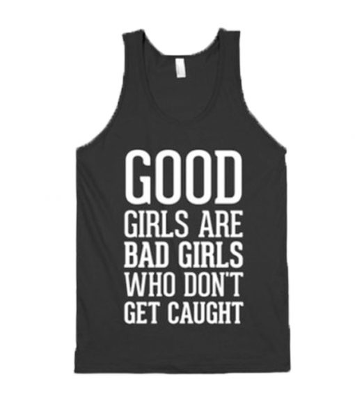 Good Girls Are Bad Girls Who Don’t Get Caught Tanktop