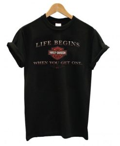 Harley Davidson Life Begins When You Get One T shirt