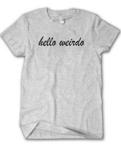 Hello Weirdo T-shirt