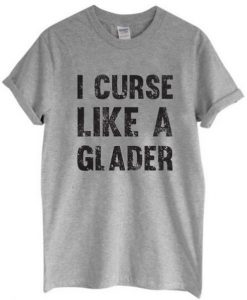 I Curse Like A Glader T-Shirt