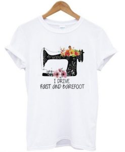 I Drive Fast And Barefoot T-Shirt