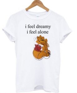 I Feel Dreamy I Feel Alone Winnie The Pooh T Shirt