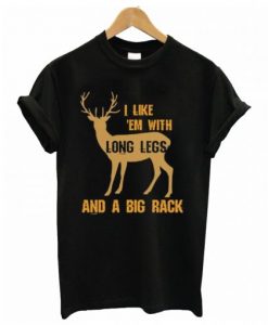 I Like em With Long Legs and a Big Rack T-Shirt