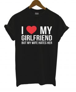 I Love My Girlfriend T-Shirt