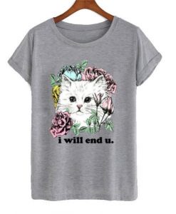 I Will End U T shirt