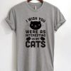 I Wish You Were As Interesting As My Cats T-Shirt