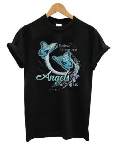 I believe there are angels among us butterfly T shirt