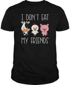 I don’t eat my friends funny vegan vegetarian t-shirt