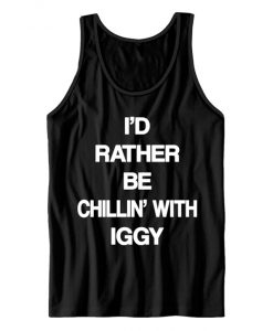 Id Rather Be Chillin With Iggy Tank Top