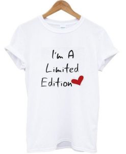 I’m A Limited Edition T-Shirt