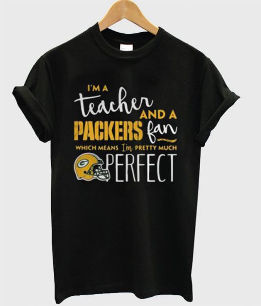 I’m A Teacher And a Packers Fan T-Shirt