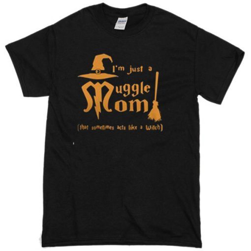 I’m Just A Munggle Mom T-Shirt